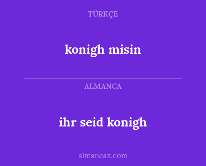 konigh misin - ihr seid konigh