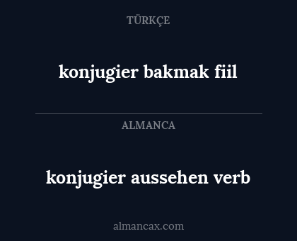 konjugier aussehen verb - konjugier bakmak fiil