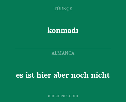 konmadı - es ist hier aber noch nicht
