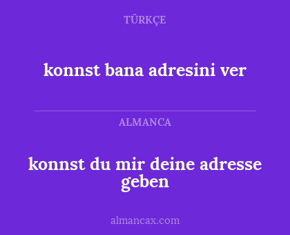 konnst bana adresini ver - konnst du mir deine adresse geben