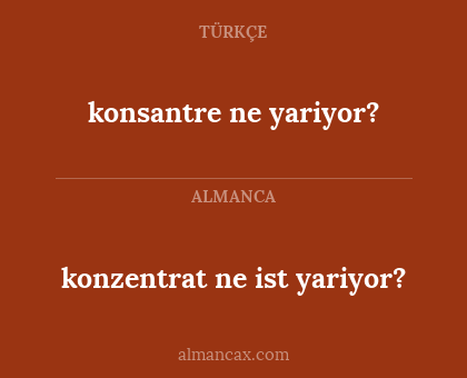 konzentrat ne ist yariyor? - konsantre ne yariyor?