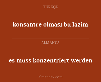 konsantre olması bu lazim - es muss konzentriert werden