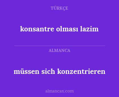konsantre olması lazim - müssen sich konzentrieren