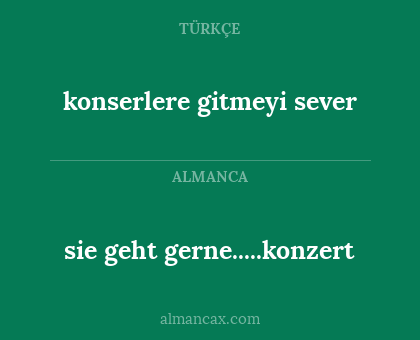 konserlere gitmeyi sever - sie geht gerne.....konzert