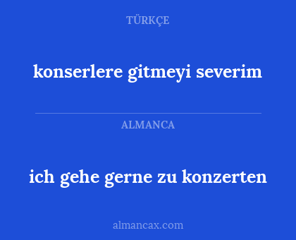 konserlere gitmeyi severim - ich gehe gerne zu konzerten