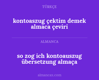 so zog ich kontoauszug übersetzung almaça - kontoaszug çektim demek almaca çeviri
