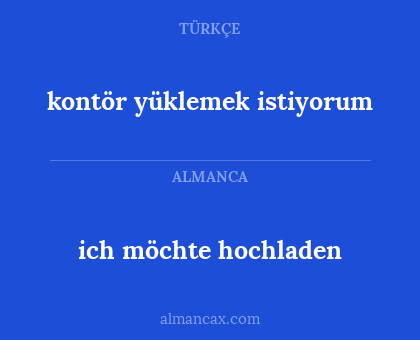 ich möchte hochladen - kontör yüklemek istiyorum