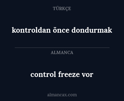 kontroldan önce dondurmak - control freeze vor