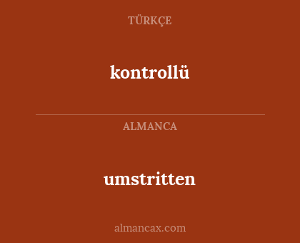 kontrollü - umstritten