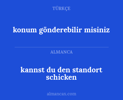 kannst du den standort schicken - konum gönderebilir misiniz