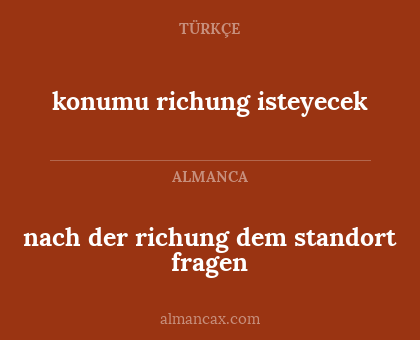 nach der richung dem standort fragen - konumu richung isteyecek