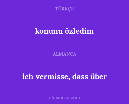 konunu özledim - ich vermisse, dass über