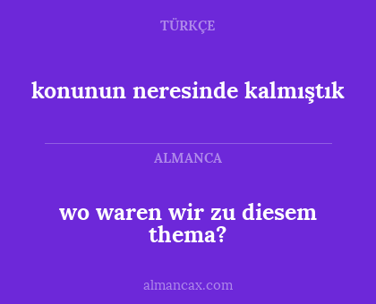 wo waren wir zu diesem thema? - konunun neresinde kalmıştık
