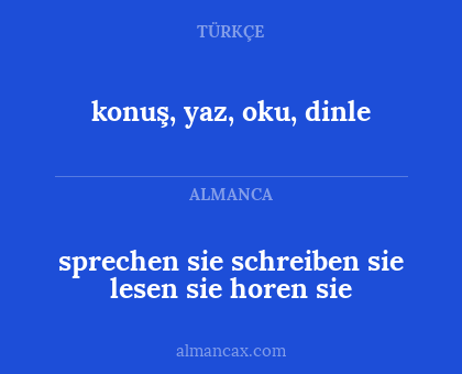 konuş, yaz, oku, dinle - sprechen sie
schreiben sie
lesen sie
horen sie