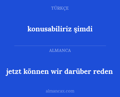 jetzt können wir darüber reden - konusabiliriz şimdi