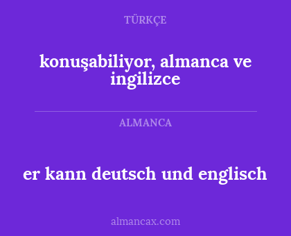 er kann deutsch und englisch - konuşabiliyor, almanca ve ingilizce