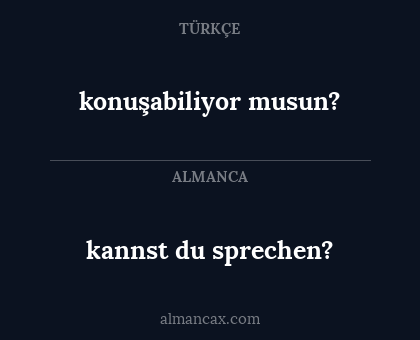 kannst du sprechen? - konuşabiliyor musun?