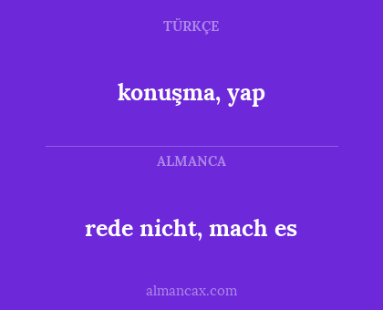 rede nicht, mach es - konuşma, yap