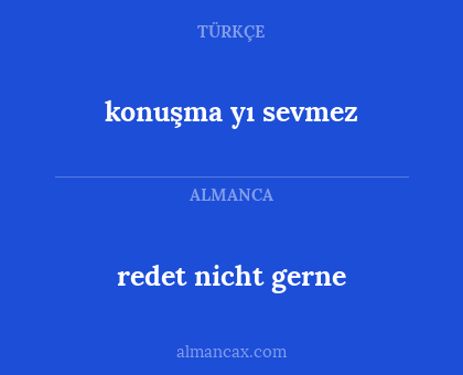 redet nicht gerne - konuşma yı sevmez