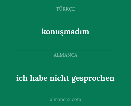 konuşmadım - ich habe nicht gesprochen