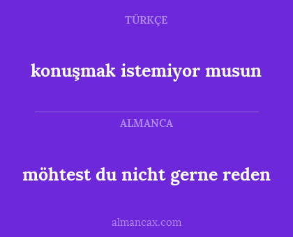 konuşmak istemiyor musun - möhtest du nicht gerne reden