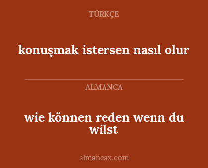 wie können reden wenn du wilst - konuşmak istersen nasıl olur