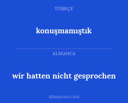 konuşmamıştık - wir hatten nicht gesprochen