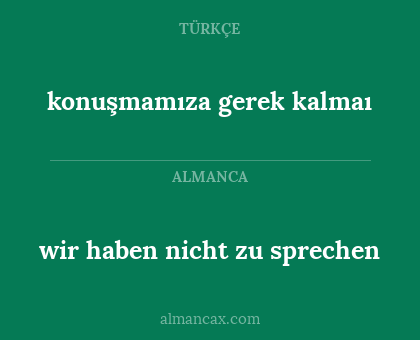 wir haben nicht zu sprechen - konuşmamıza gerek kalmaı