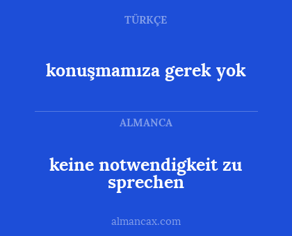konuşmamıza gerek yok - keine notwendigkeit zu sprechen