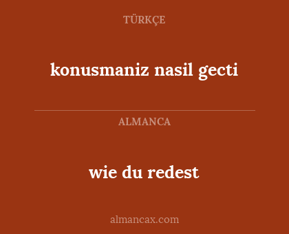 konusmaniz nasil gecti - wie du redest