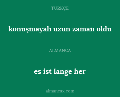 konuşmayalı uzun zaman oldu - es ist lange her