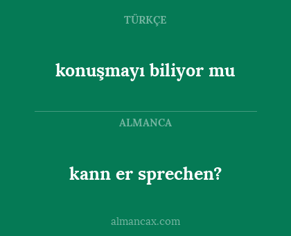 konuşmayı biliyor mu - kann er sprechen?