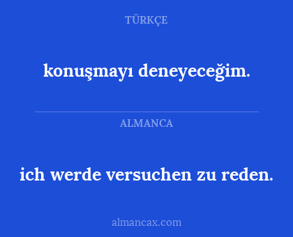 konuşmayı deneyeceğim. - ich werde versuchen zu reden.