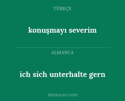 konuşmayı severim - ich sich unterhalte gern