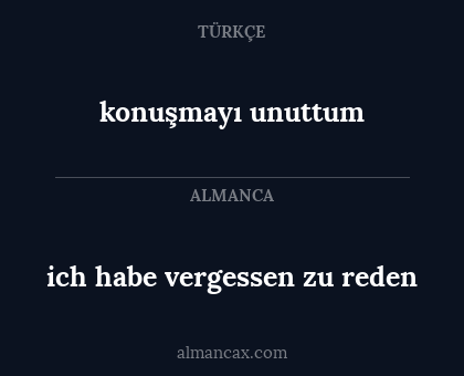 konuşmayı unuttum - ich habe vergessen zu reden