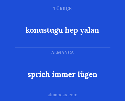 konustugu  hep  yalan - sprich immer lügen