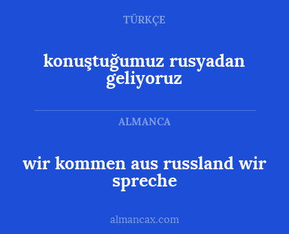 konuştuğumuz rusyadan geliyoruz - wir kommen aus russland wir spreche