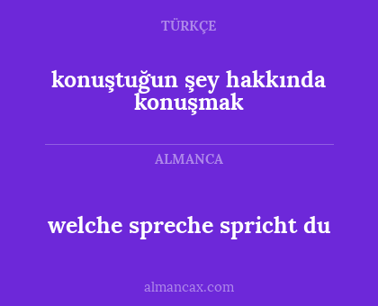 welche spreche spricht du - konuştuğun şey hakkında konuşmak