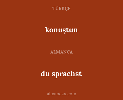 konuştun - du sprachst