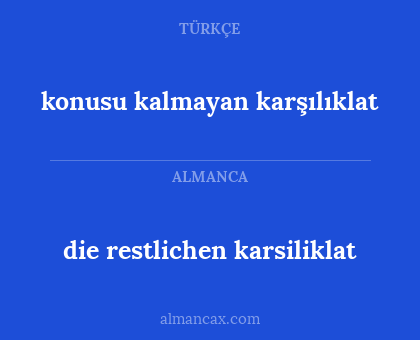 die restlichen karsiliklat - konusu kalmayan karşılıklat