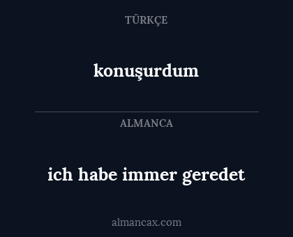 konuşurdum - ich habe immer geredet