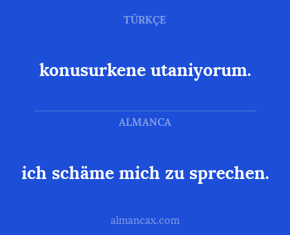 ich schäme mich zu sprechen. - konusurkene utaniyorum.