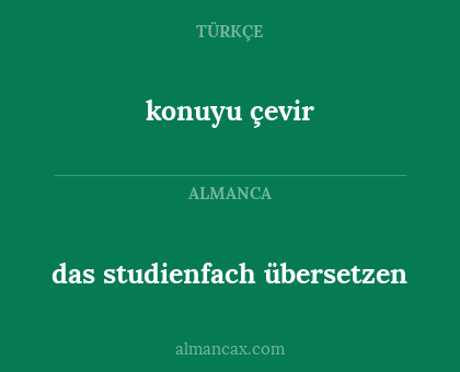 konuyu çevir - das studienfach übersetzen