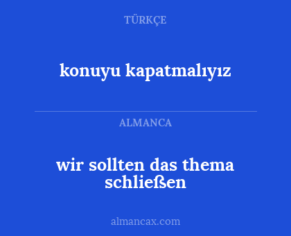 konuyu kapatmalıyız - wir sollten das thema schließen