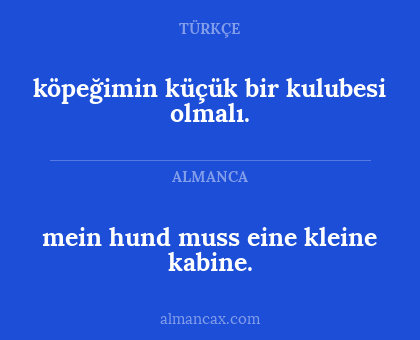 köpeğimin küçük bir kulubesi olmalı. - mein hund muss eine kleine kabine.