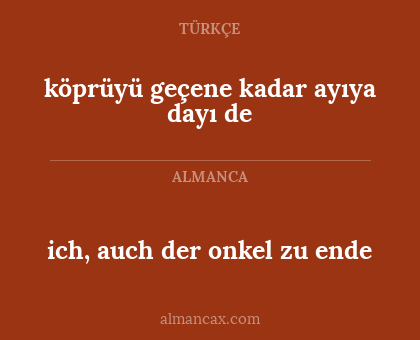 ich, auch der onkel zu ende - köprüyü geçene kadar ayıya dayı de