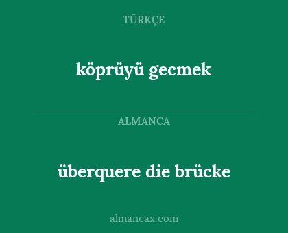 überquere die brücke - köprüyü gecmek