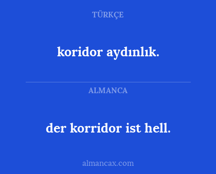 der korridor ist hell. - koridor aydınlık.