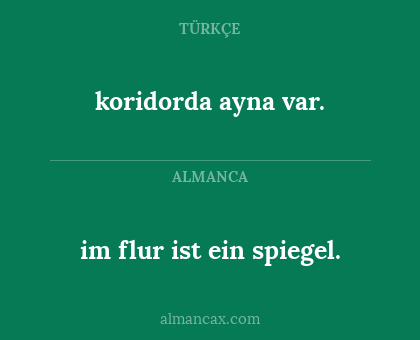 koridorda ayna var. - im flur ist ein spiegel.