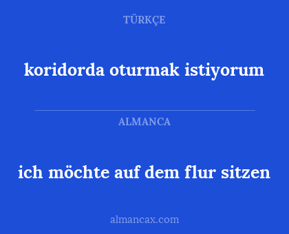 koridorda oturmak istiyorum - ich möchte auf dem flur sitzen